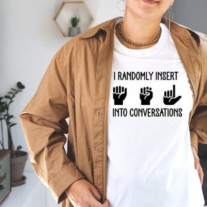 Funny ASL Shirt: I Randomly Insert American Sign Language