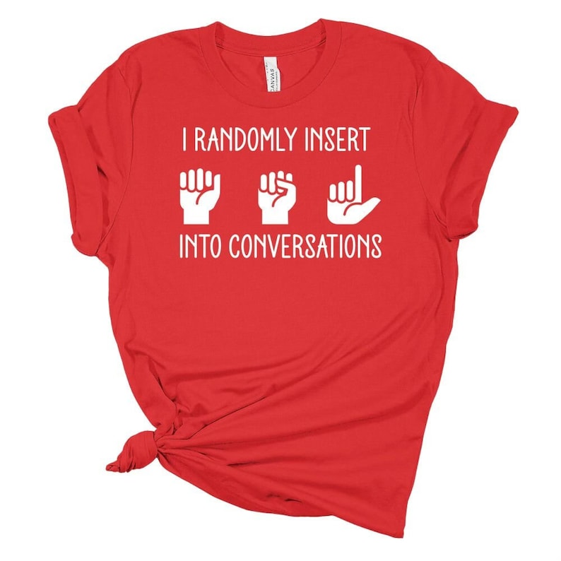 Funny ASL Shirt: I Randomly Insert American Sign Language