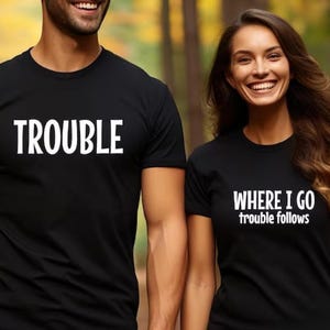 Trouble Follows Matching Couple Shirts,Couple Matchings