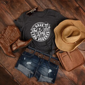 Sarcastic Skeleton T-Shirt: Have The Day You Deserve Outfit