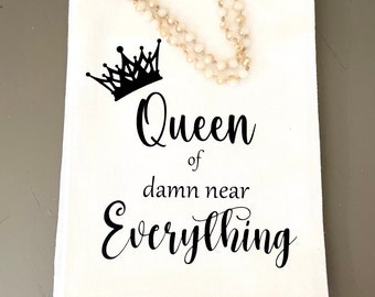 Queen of damn near everything tea towel- FREE SHIPPING (Friend, Bestie, Happy Hour, Gift, Kitchen, Bar, Drinking, Royal, Funny)