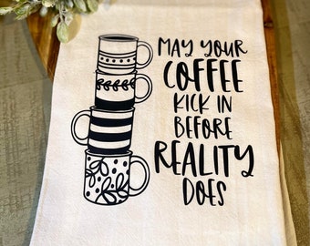 May Your Coffee Kick in Before Reality Tea Towel - FREE SHIPPING (Espresso, Caffeine, Gift, Kitchen, Mug, Friend, Reality)