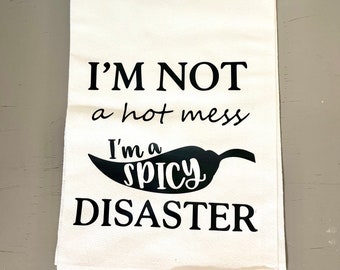 I’m Not a Hot Mess I’m a Spicy Disaster Tea Towel - FREE shipping (Funny, Gift, Friend, Neighbor, Christmas Gift)