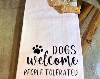 Dogs Welcome People Tolerated Tea Towel - FREE SHIPPING (Gift, Neighbor, Pet, Dog, Animal, Mom, Owner, Paw, Woof, Friend)