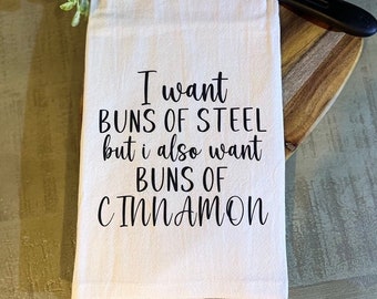 I Wans Buns Of Steel But I Also Want Buns Of Cinnamon Tea Towel - FREE shipping (Gift, Funny, Kitchen, Foodie, Friend, Neighbor, Hostess)