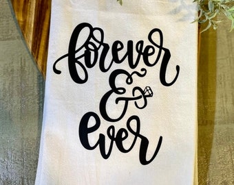 Forever and Ever Tea Towel - FREE shipping (Engagement, Proposal, Wedding, Happy Couple, Future Mr and Mrs, Ring, Happily Ever After)