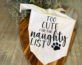 Too Cute For The Naughty List Dog Bandana - FREE SHIPPING (Gift, Pet, Dog, Animal, Mom, Owner, Paw, Woof, Friend, Christmas, Holiday)