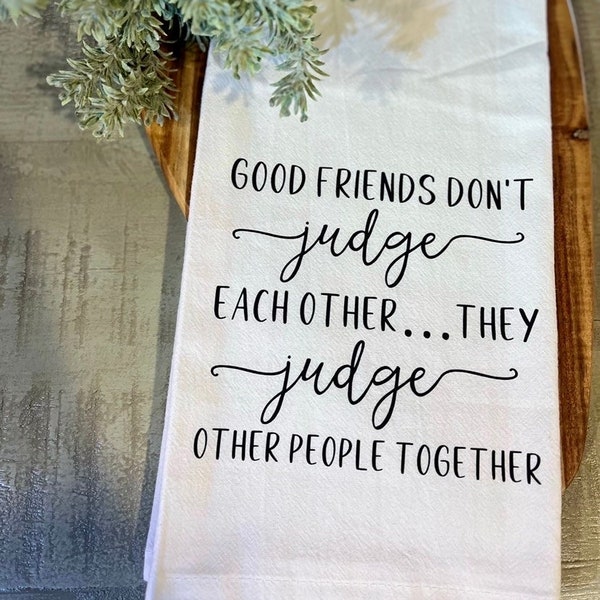 Good Friends Don’t Judge Each Other… They Judge Other People Together Tea Towel - FREE shipping (Funny, Gift, Friend, Neighbor, Christmas)