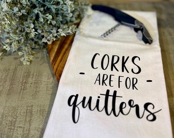 Corks Are For Quitters - FREE SHIPPING (Friend, Bestie, Happy Hour, Gift, Kitchen, Bar, Drinking, Wine, Hostess, Neighbor, Champagne)