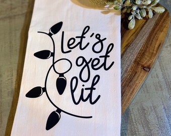 Let’s Get Lit Tea Towel- FREE SHIPPING (Christmas, Holiday, Gift, Hostess, Family, Friend, Winter, Decor, Lights, Funny)