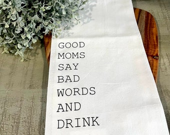 Good Moms Say Bad Words and Drink Wine Tea Towel - Free shipping. (Neighbor, Mom, Mother’s Day, Birthday, Funny, New Mom, Gift)