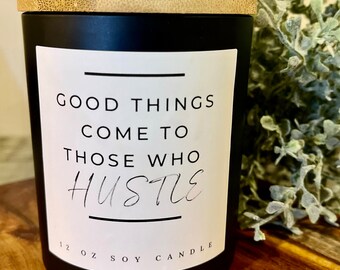 Good Things Come To Those Who Hustle Soy Candle - FREE SHIPPING (Promotion Gift, Boss Babe, Work, New Job, for her, for him, Graduation)