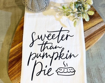 Sweeter than Pumpkin Pie Tea Towel - FREE SHIPPING (Thanksgiving, Holiday, Gift, Hostess, Family, Friend, Giving, Fall)