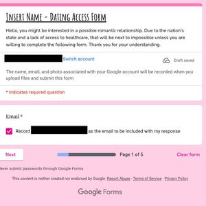 May include: A Google Forms page with the title "INSERT NAME - DATING ACCESS FORM". The form asks for an email address and includes a checkbox to record the email address. The form is on page 1 of 5.
