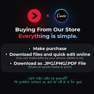 May include: A graphic with a red arrow pointing to the right and the word "Canva" in a circle with a rainbow gradient. The text "Buying From Our Store Everything is simple." is in red and white. The text "1 Make purchase", "2 Download files and quick edit online (You can make edits by your phone, tablet or pc)", "3 Download as .JPG/PNG/.PDF File (Share on social media or print)" is in white text on a black background. The text "Can't make edits by yourself? No problem, contact us and we will do it for you!" is in green text on a black background.