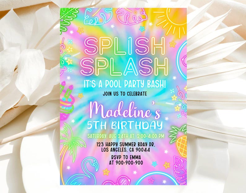 May include: A colorful tie-dye invitation with neon pink, blue, and yellow accents. The text reads "Splish Splash It's a Pool Party Bash! Join us to celebrate Madeline's 5th Birthday. Saturday, Aug 24th at 2:00-4:00 PM. 123 Happy Summer Bday Dr. Los Angeles, CA 90044. RSVP to Emma at 900-900-900."