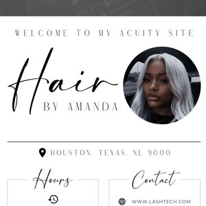May include: A white and black business card with the text "Welcome to my Acuity Site" and "Hair by Amanda". The card also includes a photo of a woman with long, silver hair, a black shirt, and a neutral expression. The text "Houston, Texas, NL 9000" is also included on the card. The card also includes the text "Hours" and "Contact" with icons for a clock and a globe. The text "www.lashtech.com" is also included on the card.