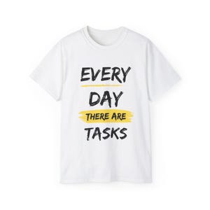 Trending Text Meme Every Day There Are Tasks - Funny Quote Graphic Design - Ironic Gift Unisex Ultra Cotton Tee Shirt