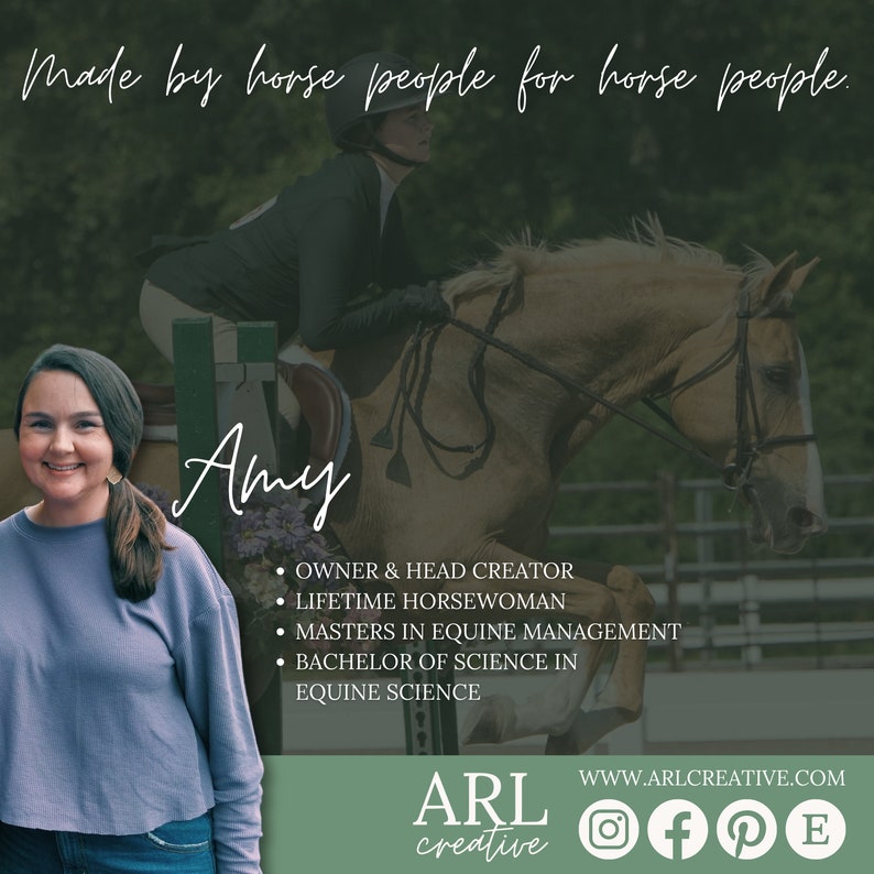 May include: A woman wearing a purple shirt and a gold earring smiles at the camera. She is standing in front of a green background with the text "Made by horse people for horse people." and "Amy" in large white letters. Below her name is a list of her credentials: "OWNER & HEAD CREATOR", "LIFETIME HORSEWOMAN", "MASTERS IN EQUINE MANAGEMENT", "BACHELOR OF SCIENCE IN EQUINE SCIENCE". The text "ARL creative" is in white letters on a green background with a website address and social media icons.