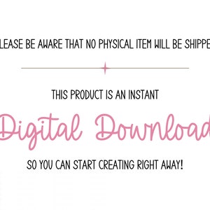 May include: Text graphic with the words "PLEASE BE AWARE THAT NO PHYSICAL ITEM WILL BE SHIPPED" in black text. A horizontal line with a star in the center. The words "THIS PRODUCT IS AN INSTANT" in black text. The words "Digital Download" in pink text. The words "SO YOU CAN START CREATING RIGHT AWAY!" in black text.