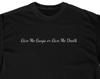 Give Me Ganja or Give Me Death Tee