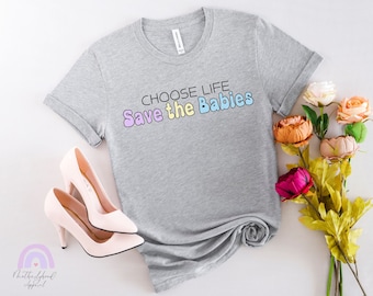 Pro Life Shirt, Choose Life Shirt, Pro-Life Tshirt, Save the Babies, Pro Life T-shirt,  Choose Life, Pro-Life Shirts, Prolife, Conservative