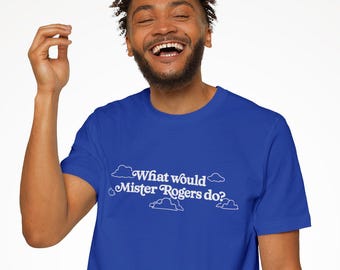 Inspirational Mister Rogers T-shirt / Solid color, Unisex Short Sleeve Tee / What Would Mister Rogers Do? / XS S M L XL 2X 3X 4X