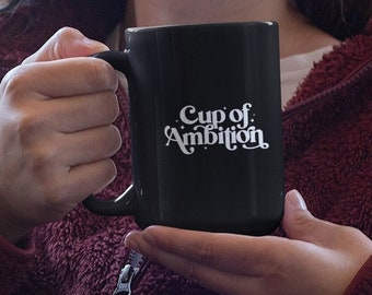 Cup of Ambition  / Black Ceramic Mug, 15oz / 9-to-5 Dolly motivational mug