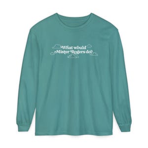WWMRD What Would Mister Rogers Do? Long Sleeve T-Shirt | Inspirational, Kindness image 16