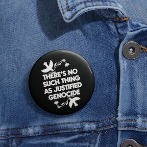 No Justified Genocide Round Badge Pin Buttons / 2 sizes: 1.25", 2.25"