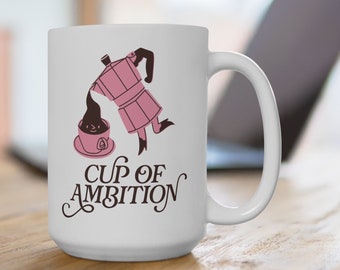 Cup of Ambition Mug  / 15oz White ceramic mug / 9 to 5 Dolly inspired motivational