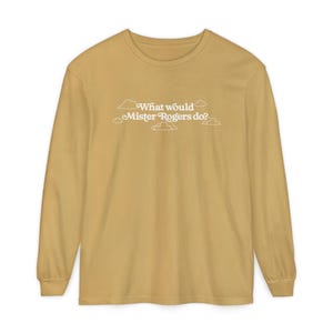 WWMRD What Would Mister Rogers Do? Long Sleeve T-Shirt | Inspirational, Kindness image 15