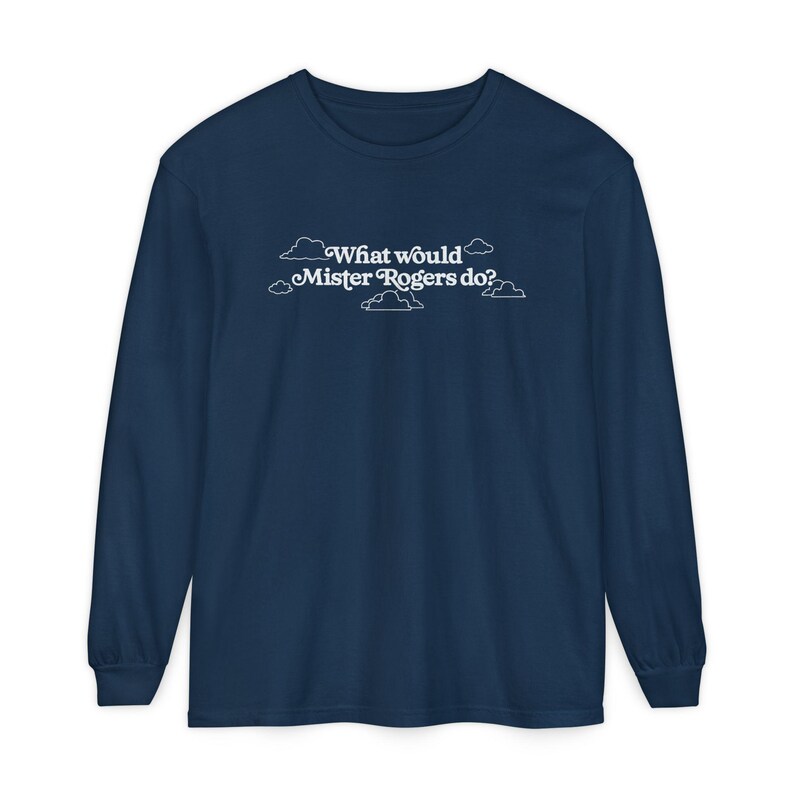 WWMRD What Would Mister Rogers Do? Long Sleeve T-Shirt | Inspirational, Kindness image 4