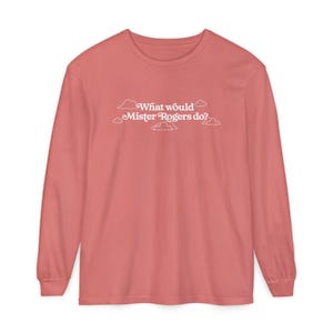 WWMRD What Would Mister Rogers Do? Long Sleeve T-Shirt | Inspirational, Kindness image 18