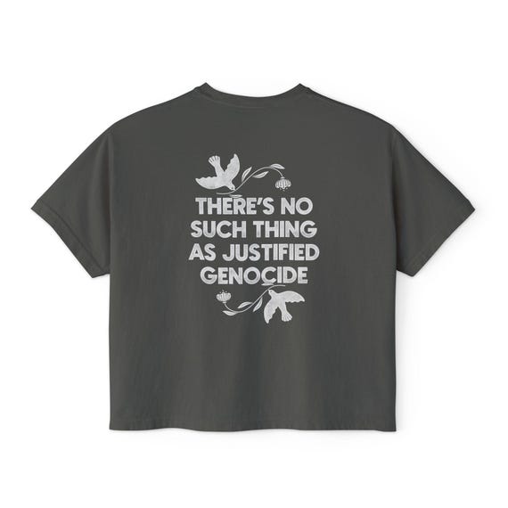 No Genocide, Women's Boxy Tee / No Justified Genocide T