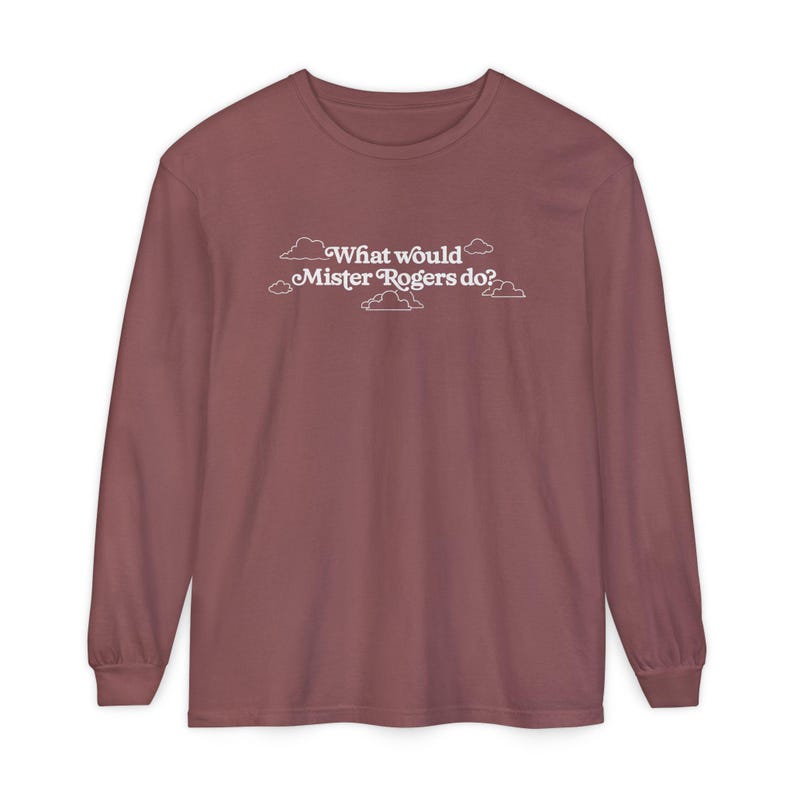 WWMRD What Would Mister Rogers Do? Long Sleeve T-Shirt | Inspirational, Kindness image 8