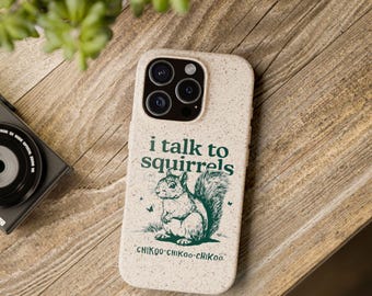I Talk to Squirrels Phone Case, Biodegradable Bamboo Fiber, Eco-Friendly Nature Lover Gift