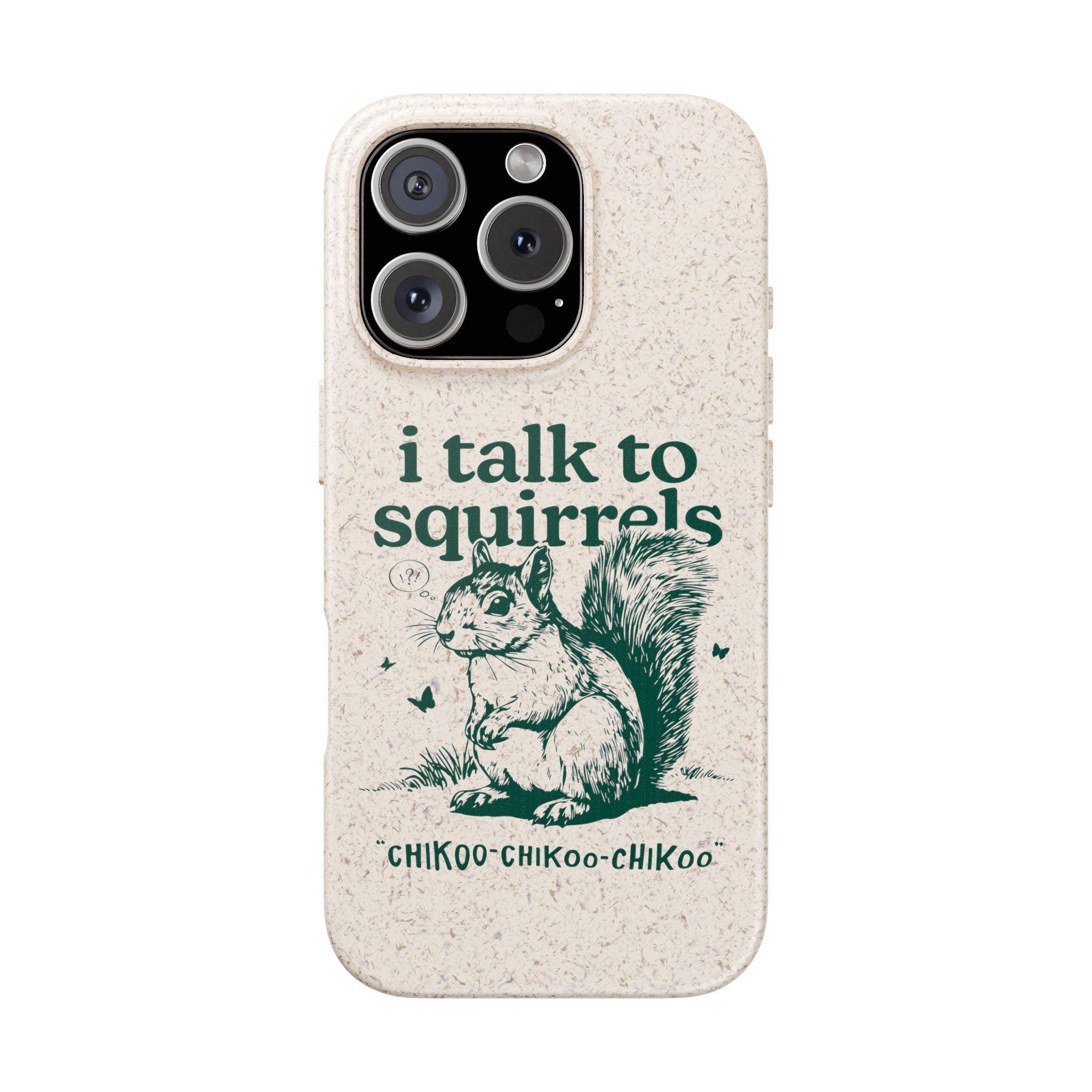 I Talk to Squirrels Phone Case, Biodegradable Bamboo Fiber, Eco ...