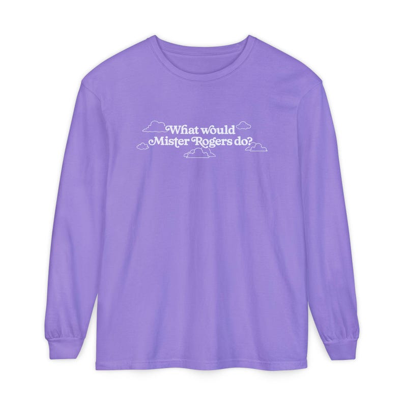 WWMRD What Would Mister Rogers Do? Long Sleeve T-Shirt | Inspirational, Kindness image 17