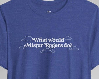 Mister Rogers T-Shirt: Inspirational Unisex Tee - WWMRD