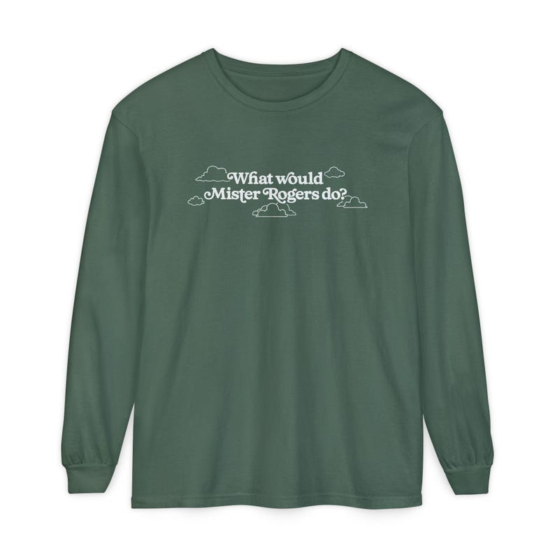 WWMRD What Would Mister Rogers Do? Long Sleeve T-Shirt | Inspirational, Kindness image 7