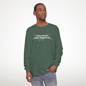 WWMRD What Would Mister Rogers Do? Long Sleeve T-Shirt | Inspirational, Kindness image 6