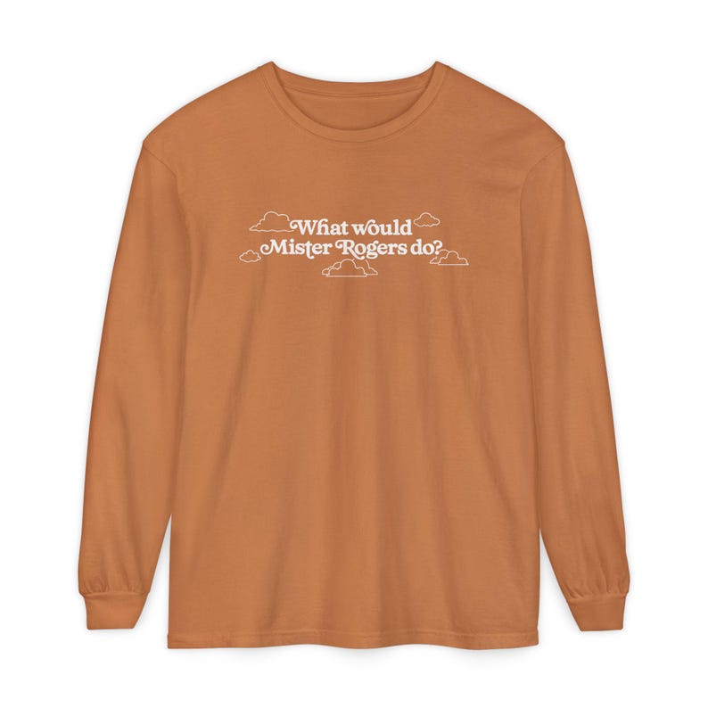 WWMRD What Would Mister Rogers Do? Long Sleeve T-Shirt | Inspirational, Kindness image 19