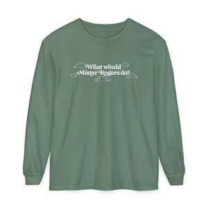 WWMRD What Would Mister Rogers Do? Long Sleeve T-Shirt | Inspirational, Kindness image 13