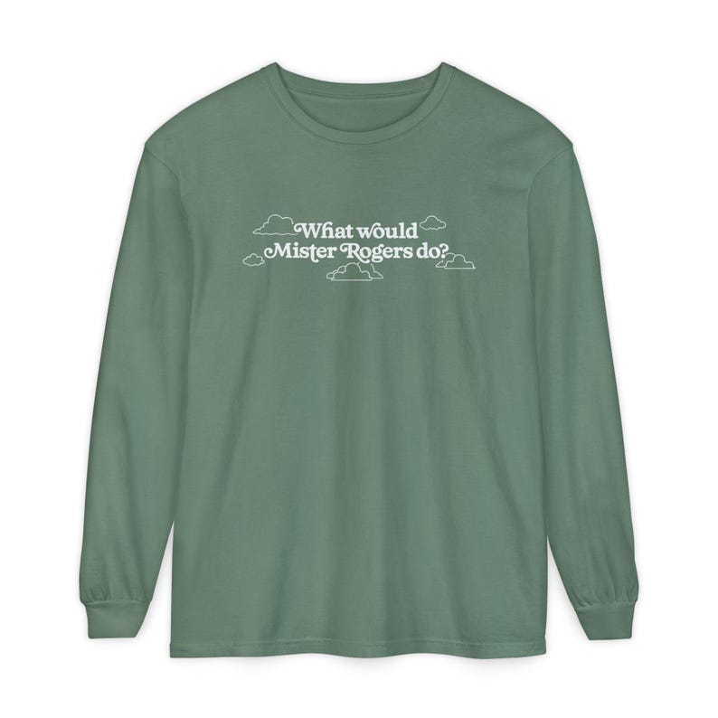 WWMRD What Would Mister Rogers Do? Long Sleeve T-Shirt | Inspirational, Kindness image 13