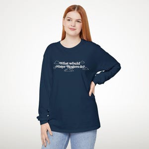 WWMRD What Would Mister Rogers Do? Long Sleeve T-Shirt | Inspirational, Kindness image 3