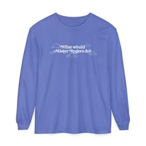 WWMRD What Would Mister Rogers Do? Long Sleeve T-Shirt | Inspirational, Kindness image 12