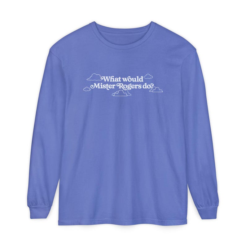 WWMRD What Would Mister Rogers Do? Long Sleeve T-Shirt | Inspirational, Kindness image 12