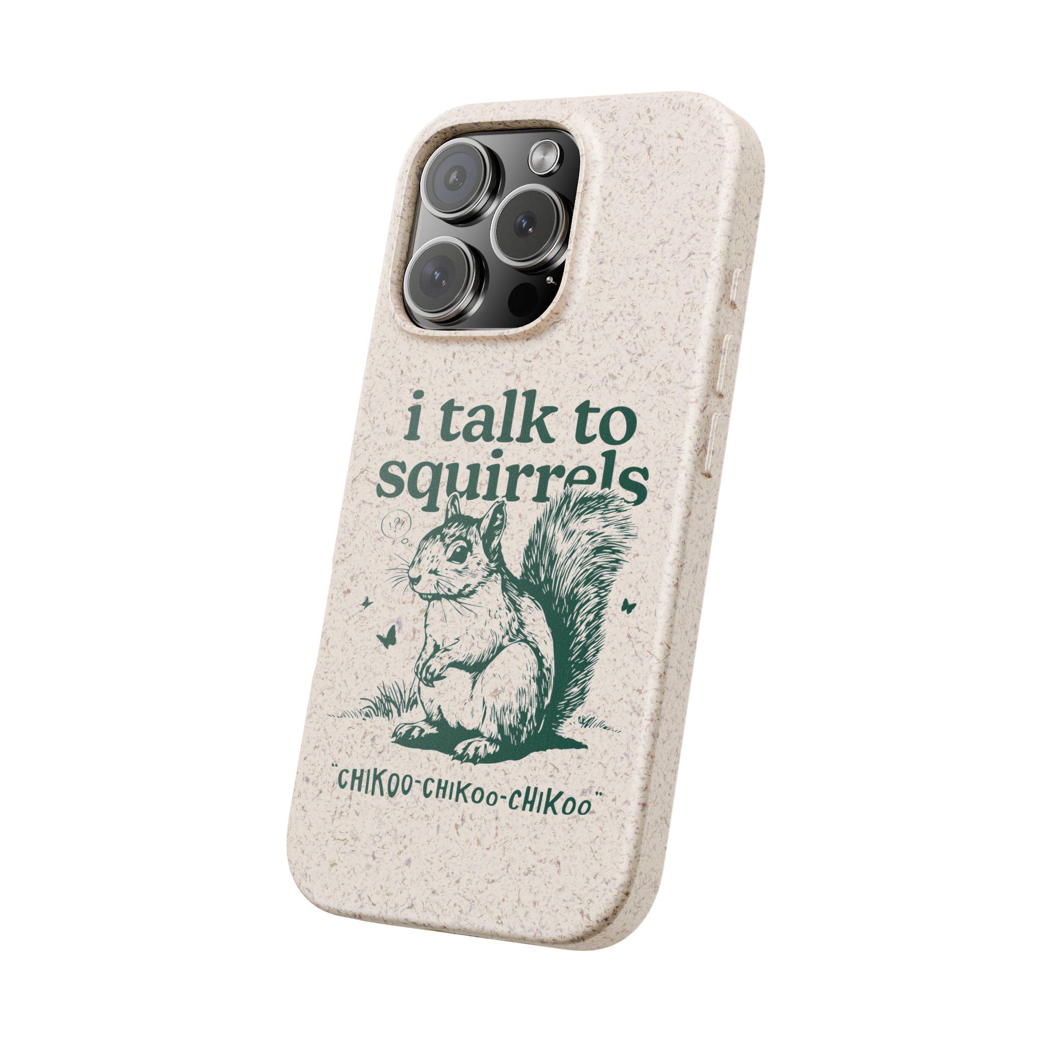 I Talk to Squirrels, Eco-friendly Phone Case | Biodegradable Bamboo ...