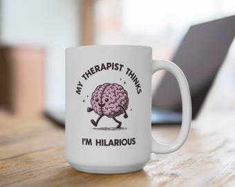 Therapist Thinks I'm Hilarious mug  / 15oz White ceramic mug / therapy humor, therapist funny, mental health, therapist mug, novelty gift